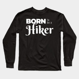 BORN to be a Hiker (DARK BG) | Minimal Text Aesthetic Streetwear Unisex Design for Fitness/Athletes/Hikers | Shirt, Hoodie, Coffee Mug, Mug, Apparel, Sticker, Gift, Pins, Totes, Magnets, Pillows Long Sleeve T-Shirt